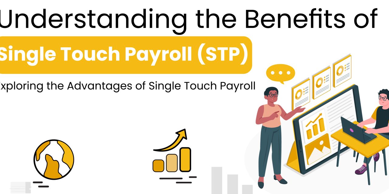 Understanding the Benefits of Single Touch Payroll (STP)